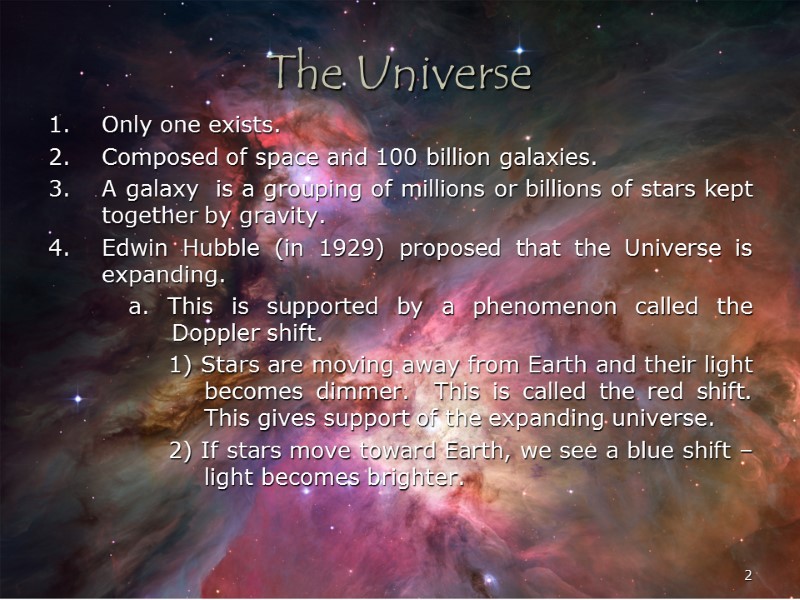 2 The Universe Only one exists. Composed of space and 100 billion galaxies. A